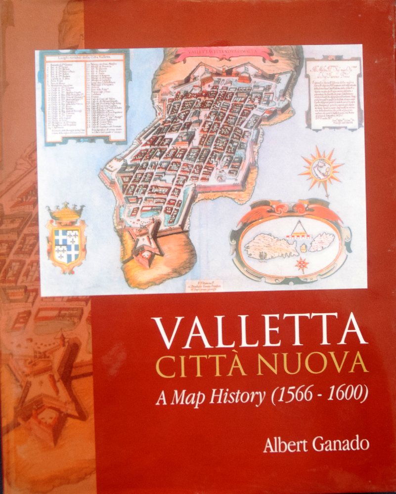 Ganado Albert, Valletta Citta Nuova - A map history1566-1600 (hb)