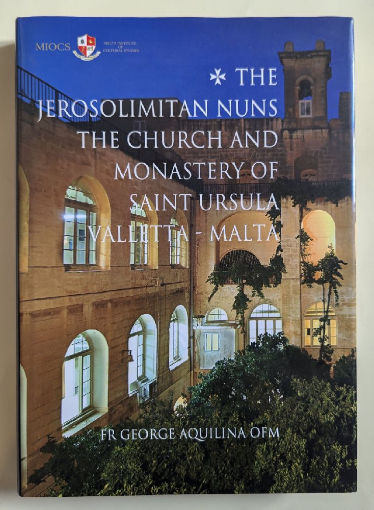 Aquilina George Fr., The Jerosolomitan Nuns, the Church and Monastery of St. Ursola Valletta - Malta