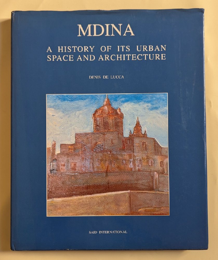 De Lucca Denis, Mdina - A History of its Urban Space and Architecture (hb)